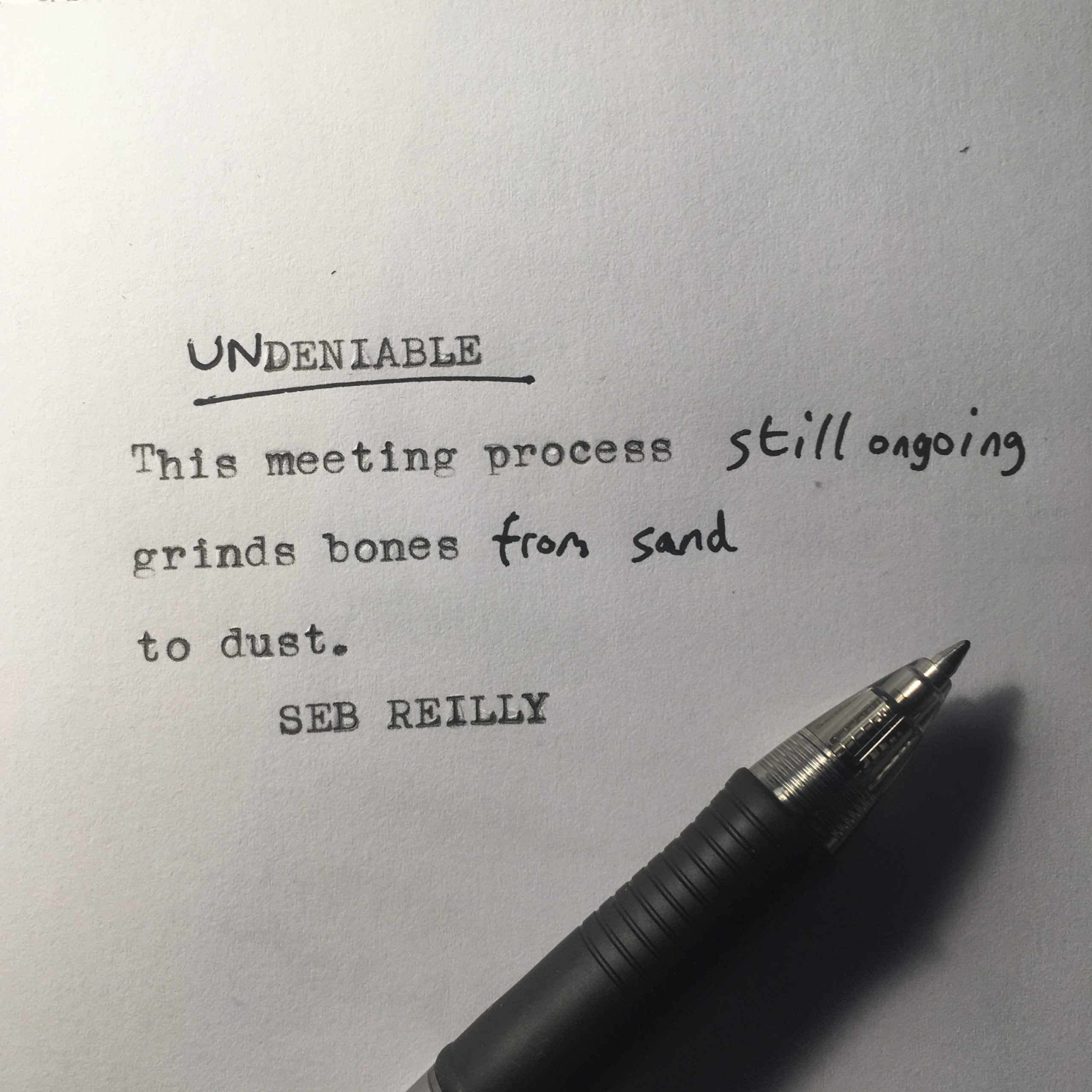 This meeting process still ongoing
grinds bones from sand
to dust.