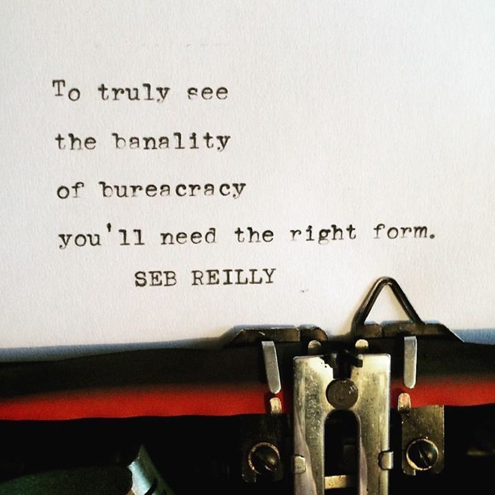 To truly see
the banality
of bureaucracy
you'll need the right form.